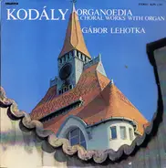 Zoltán Kodály - Organoedia & Choral Works With Organ