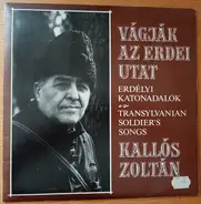Zoltán Kallós - Vágják Az Erdei Utat - Erdélyi Katonadalok