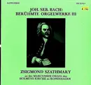 LP - J.S. Bach - Zsigmond Szathmáry - Berühmte Orgelwerke III