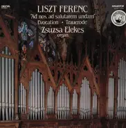 Liszt / Zsuzsa Elekes - "Ad Nos, Ad Salutarem Undam" · Evocation · Trauerode