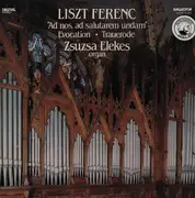 LP - Liszt / Zsuzsa Elekes - 'Ad Nos, Ad Salutarem Undam' · Evocation · Trauerode