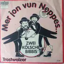 7inch Vinyl Single - Zwei Kölsche Bibbis - Mir Jon Vun Neppes... / Trostwalzer
