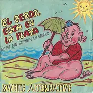 Zweite Alternative - El Cerdo, Esta En La Playa (Es Ist Ein Schwein Am Strand)