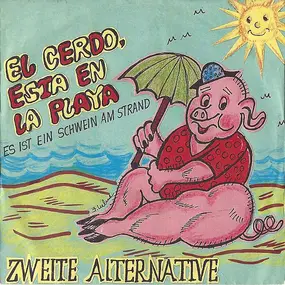 Zweite Alternative - El Cerdo, Esta En La Playa (Es Ist Ein Schwein Am Strand)