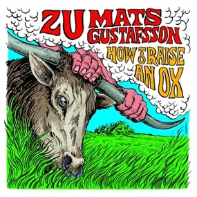 Mats Gustafsson - How to Raise an Ox