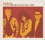 Zuco 103 - The Other Side of Outro Lado