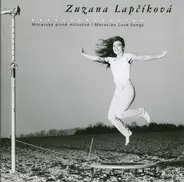 Zuzana Lapčíková - Moravské Písně Milostné / Moravian Love Songs