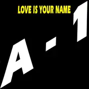 A-1 - Love Is Your Name