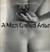A Man Called Adam - Bread, Love And Dreams