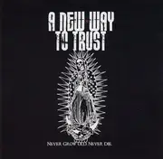 CD - A New Way To Trust - Never Grow Old, Never Die