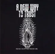 A New Way To Trust - NEVER GROW OLD, NEVER DIE