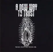 A New Way To Trust - NEVER GROW OLD, NEVER DIE