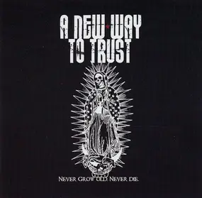 A New Way to Trust - NEVER GROW OLD, NEVER DIE