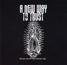 A New Way to Trust - NEVER GROW OLD, NEVER DIE