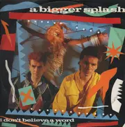 A Bigger Splash - I Don't Believe A Word