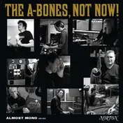 The A-Bones - NOT NOW