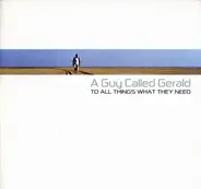 A Guy Called Gerald - To All Things What They Need