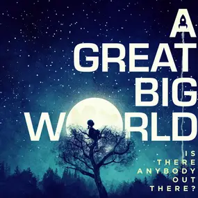 A Great Big World - Is There Anybody Out There?