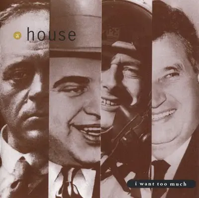 A House - I Want Too Much