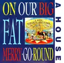 LP - A House - On Our Big Fat Merry-Go-Round