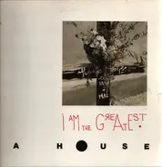 A House - I Am the Greatest