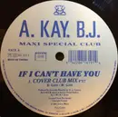 12inch Vinyl Single - A Kay BJ - If I Can't Have You
