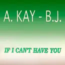 12inch Vinyl Single - A Kay BJ - If I Can't Have You