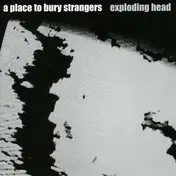 A Place to Bury Strangers - Exploding Head
