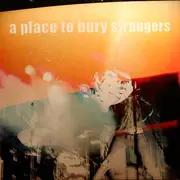 Double LP - A Place To Bury Strangers - A Place To Bury Strangers - LTD ED, One Orange Vinyl + Black Vinyl