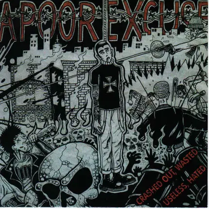 A Poor Excuse - Crashed Out, Wasted Useless, Hated