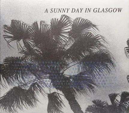 A Sunny Day In Glasgow - Sea When Absent