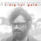 A Singer Of Songs - I Dig For Gold