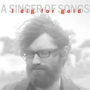 A Singer Of Songs - I Dig For Gold