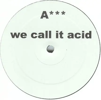 A*** ‎ - We Call It Acid