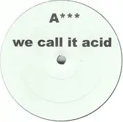 A - We Call It Acid
