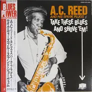 A.C. Reed And His Spark Plugs - Take These Blues And Shove 'Em!