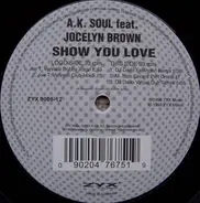A.K. Soul Feat. Jocelyn Brown - Show You Love