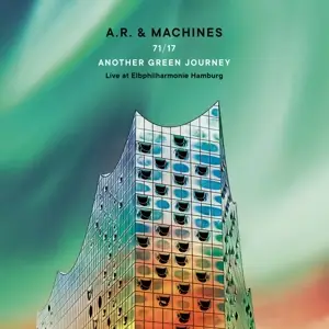 A.R.& Machines - 71/17 Another Green Journey-Live at Elbphilharmoni