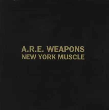 A.R.E. WEAPONS - NEW YORK MUSCLE
