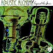 Acoustic Alchemy - Against the Grain
