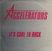 Accelerators - It's Cool To Rock