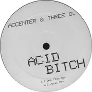 12'' - Accenter & Three O - Can You Feel It? / Acid Bitch