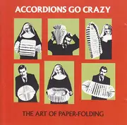 CD - Accordions Go Crazy - The Art Of Paper-Folding