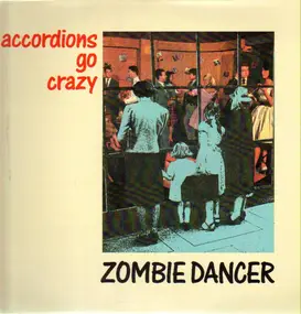 Accordions Go Crazy - Zombie Dancer