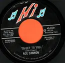 7inch Vinyl Single - Ace Cannon - To Get To You