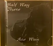 Ace Winn - Half Way There
