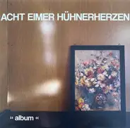 Acht Eimer Hühnerherzen - Album