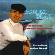 Achim Blau - Warum Träumen Matrosen von Der Ferne / Blaues Meer, Weißer Strand