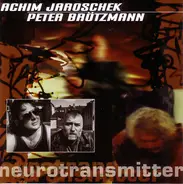 Achim Jaroschek , Peter Brötzmann - Neurotransmitter