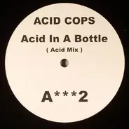 Acid Cops - Acid In A Bottle